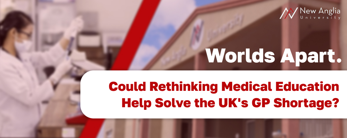 Worlds Apart. Could Rethinking Medical Education Help Solve the UK’s GP Shortage?